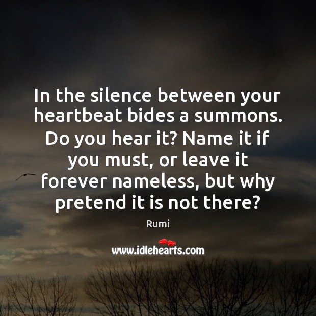 In the silence between your heartbeat bides a summons. Do you hear Image