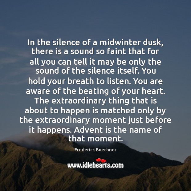 In the silence of a midwinter dusk, there is a sound so Frederick Buechner Picture Quote