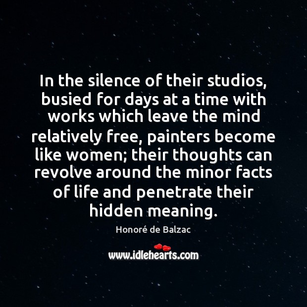 In the silence of their studios, busied for days at a time Honoré de Balzac Picture Quote