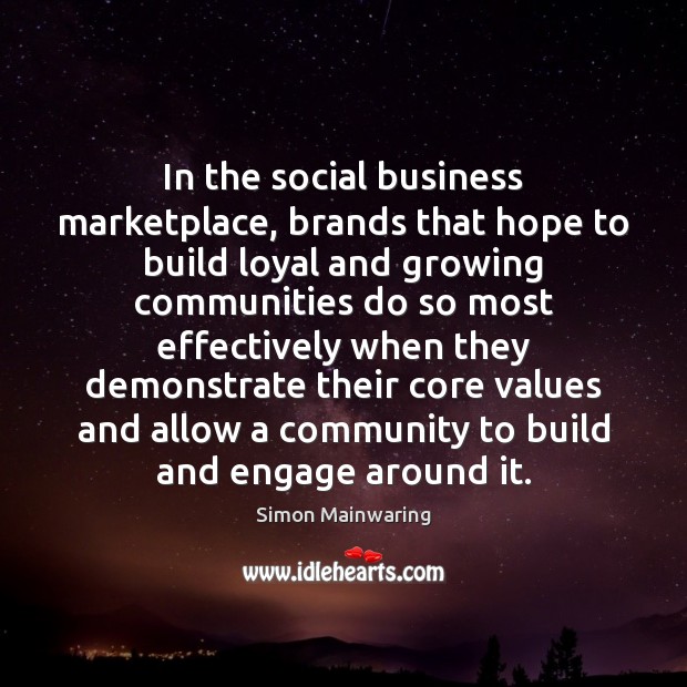 In the social business marketplace, brands that hope to build loyal and Simon Mainwaring Picture Quote
