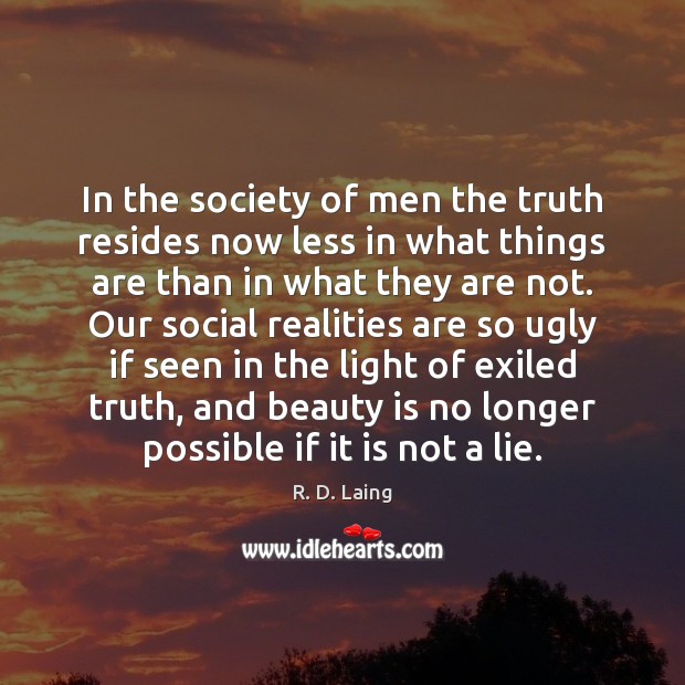 In the society of men the truth resides now less in what R. D. Laing Picture Quote