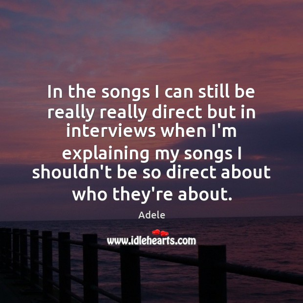 In the songs I can still be really really direct but in Adele Picture Quote