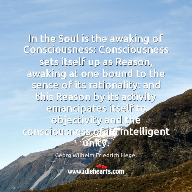In the Soul is the awaking of Consciousness: Consciousness sets itself up Georg Wilhelm Friedrich Hegel Picture Quote