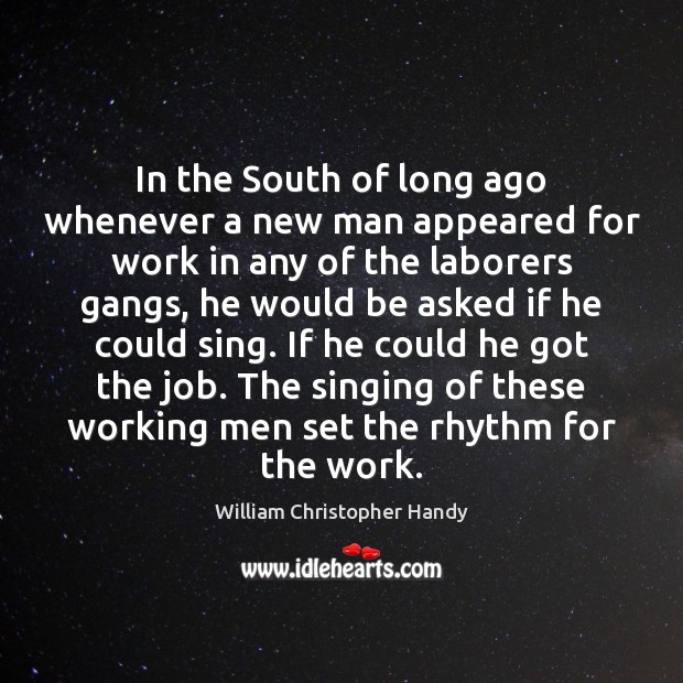 In the South of long ago whenever a new man appeared for William Christopher Handy Picture Quote