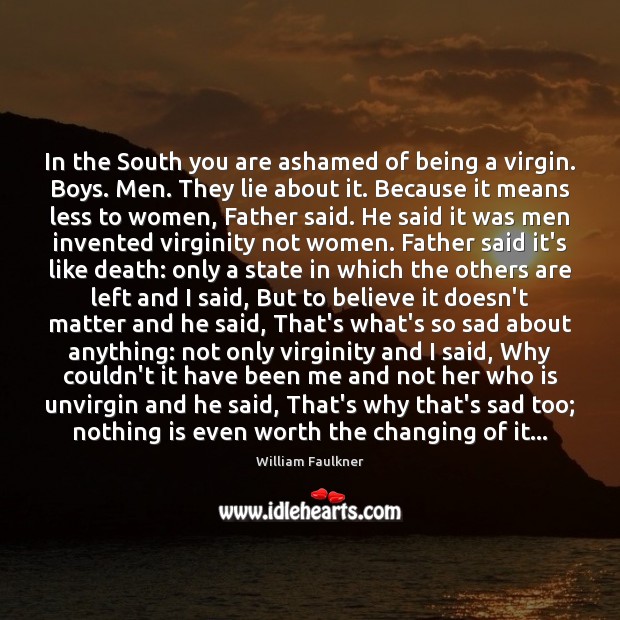 In the South you are ashamed of being a virgin. Boys. Men. Lie Quotes Image