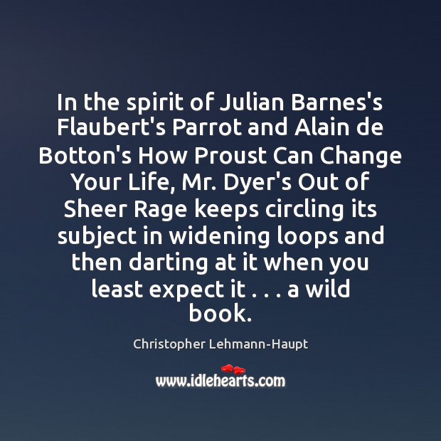 In the spirit of Julian Barnes’s Flaubert’s Parrot and Alain de Botton’s Christopher Lehmann-Haupt Picture Quote