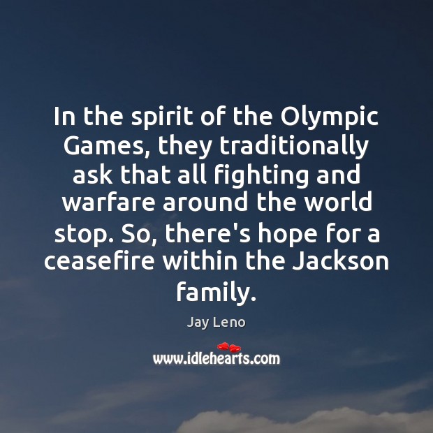 In the spirit of the Olympic Games, they traditionally ask that all Jay Leno Picture Quote