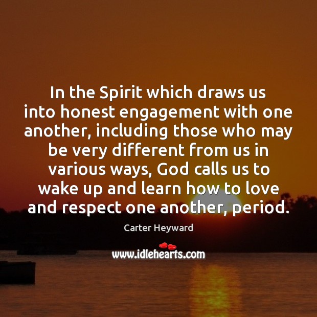 In the Spirit which draws us into honest engagement with one another, Carter Heyward Picture Quote