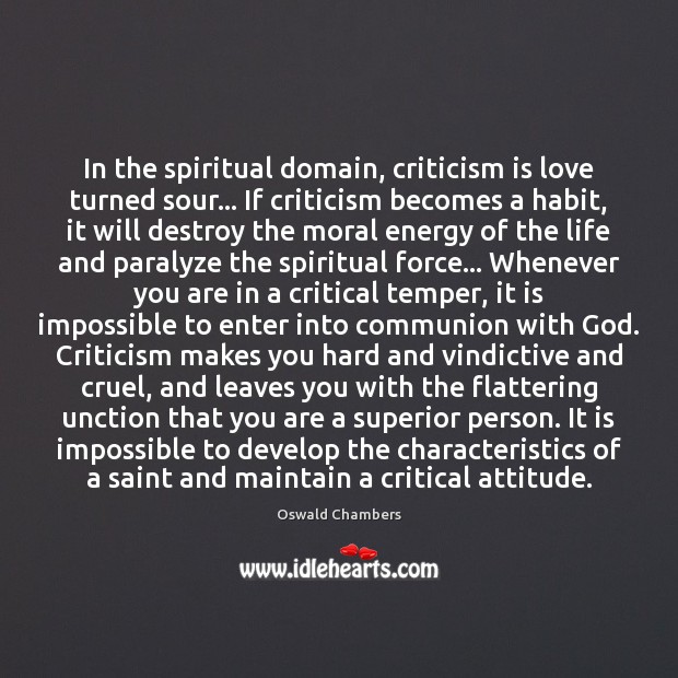 In the spiritual domain, criticism is love turned sour… If criticism becomes Oswald Chambers Picture Quote
