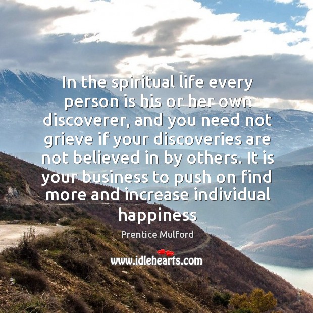 In the spiritual life every person is his or her own discoverer, Prentice Mulford Picture Quote