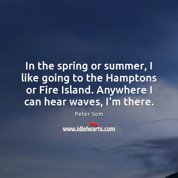 In the spring or summer, I like going to the Hamptons or Peter Som Picture Quote