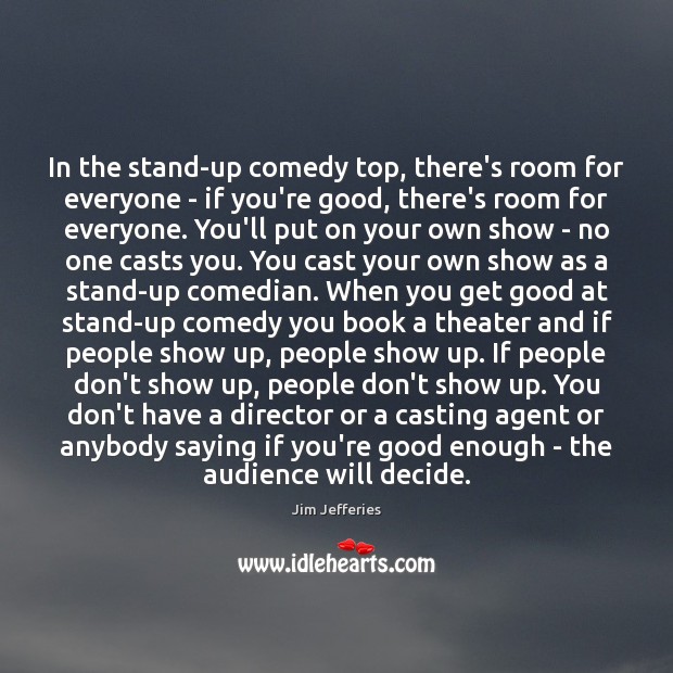 In the stand-up comedy top, there’s room for everyone – if you’re Jim Jefferies Picture Quote