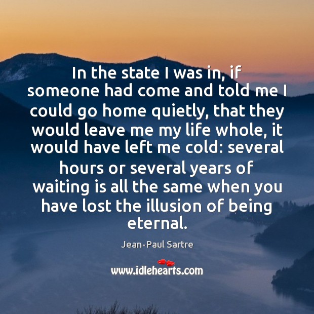 In the state I was in, if someone had come and told Jean-Paul Sartre Picture Quote