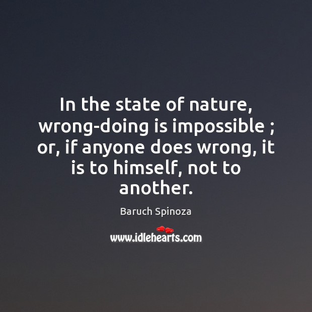 In the state of nature, wrong-doing is impossible ; or, if anyone does Baruch Spinoza Picture Quote