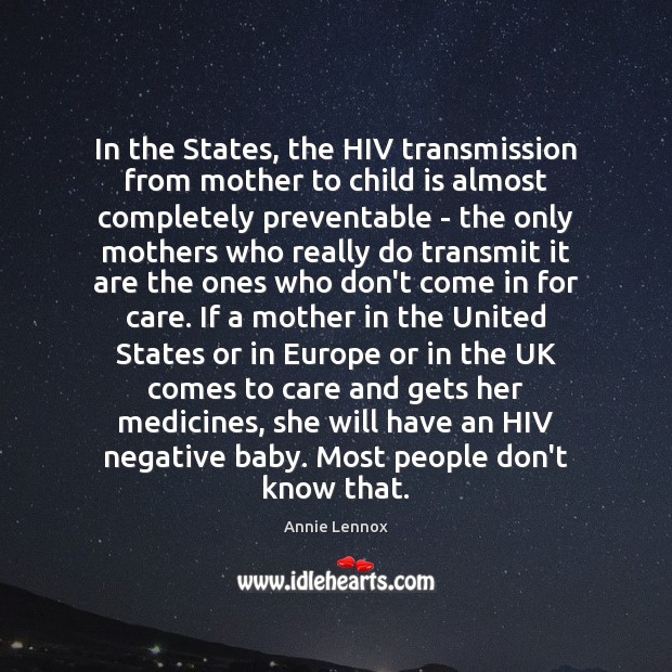 In the States, the HIV transmission from mother to child is almost Annie Lennox Picture Quote