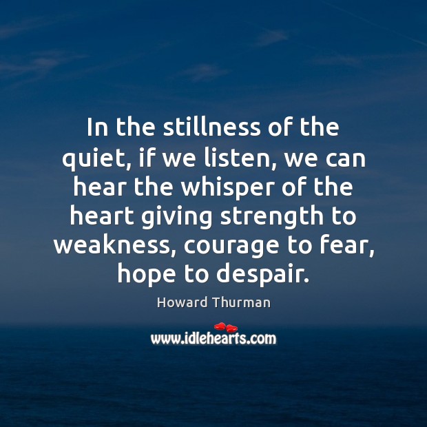 In the stillness of the quiet, if we listen, we can hear Howard Thurman Picture Quote