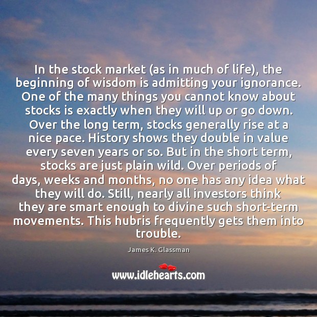 In the stock market (as in much of life), the beginning of James K. Glassman Picture Quote