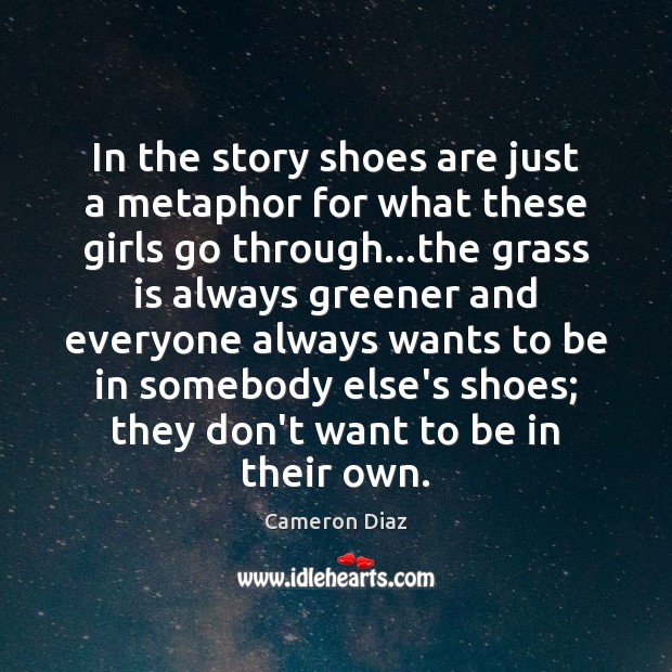 In the story shoes are just a metaphor for what these girls Cameron Diaz Picture Quote