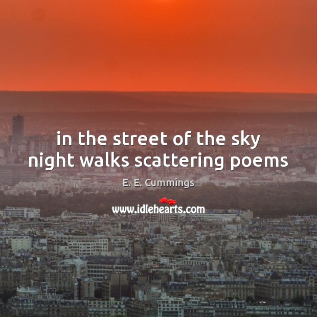 In the street of the sky night walks scattering poems E. E. Cummings Picture Quote