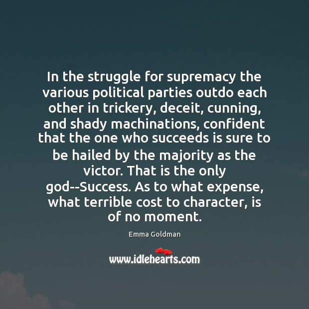 In the struggle for supremacy the various political parties outdo each other Emma Goldman Picture Quote