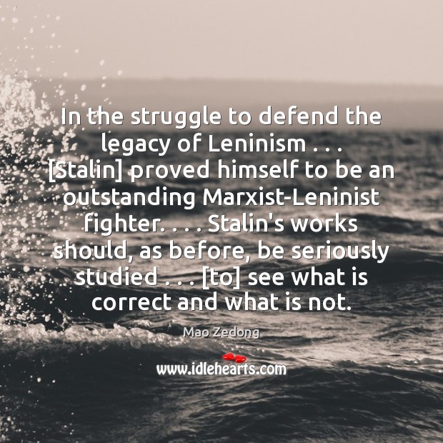 In the struggle to defend the legacy of Leninism . . . [Stalin] proved himself Mao Zedong Picture Quote