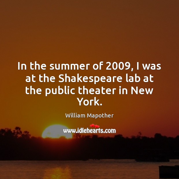 In the summer of 2009, I was at the Shakespeare lab at the public theater in New York. William Mapother Picture Quote