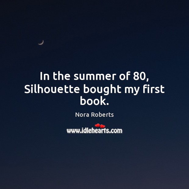 In the summer of 80, Silhouette bought my first book. Summer Quotes Image