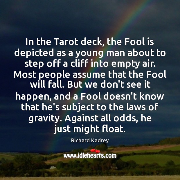 In the Tarot deck, the Fool is depicted as a young man Image