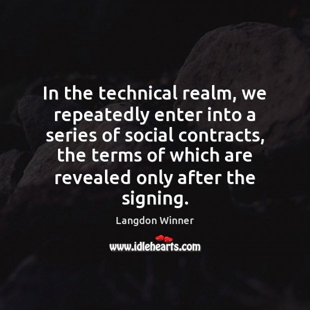 In the technical realm, we repeatedly enter into a series of social 