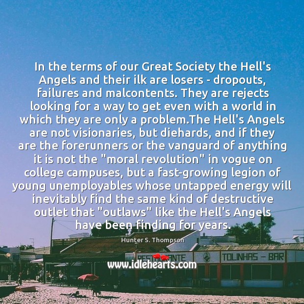 In the terms of our Great Society the Hell’s Angels and their Hunter S. Thompson Picture Quote