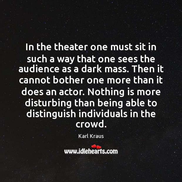 In the theater one must sit in such a way that one Karl Kraus Picture Quote