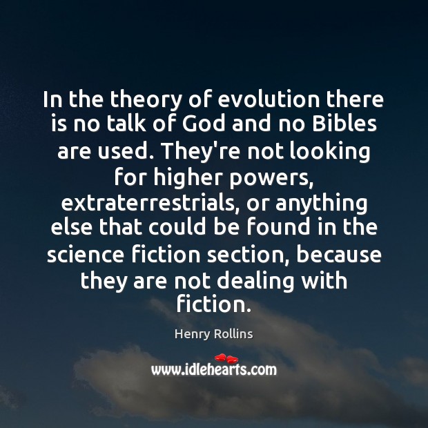 In the theory of evolution there is no talk of God and Henry Rollins Picture Quote