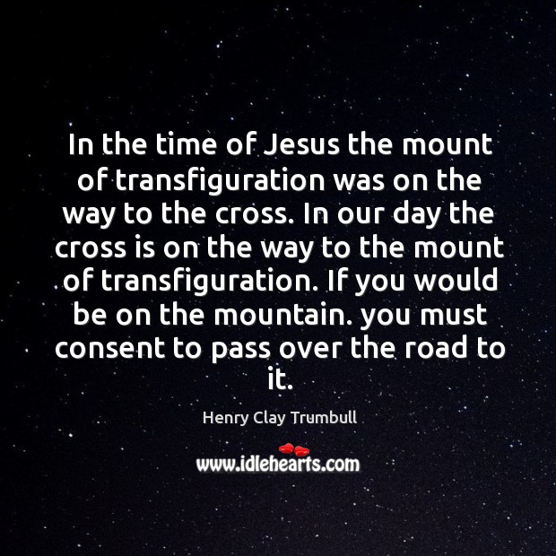 In the time of Jesus the mount of transfiguration was on the Henry Clay Trumbull Picture Quote