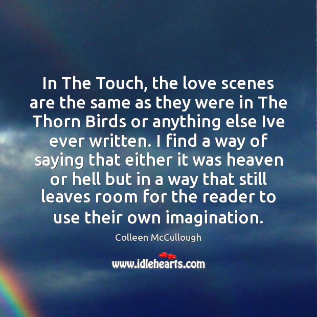 In The Touch, the love scenes are the same as they were Colleen McCullough Picture Quote