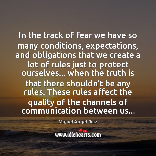 In the track of fear we have so many conditions, expectations, and Miguel Angel Ruiz Picture Quote