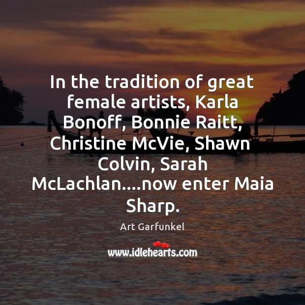 In the tradition of great female artists, Karla Bonoff, Bonnie Raitt, Christine Art Garfunkel Picture Quote