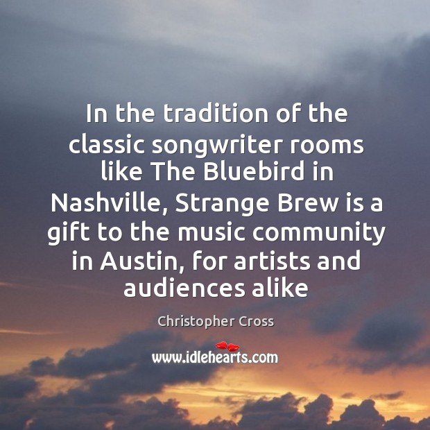 In the tradition of the classic songwriter rooms like The Bluebird in Christopher Cross Picture Quote