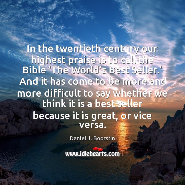 In the twentieth century our highest praise is to call the Bible Praise Quotes Image