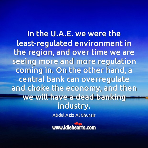 In the U.A.E. we were the least-regulated environment in the Abdul Aziz Al Ghurair Picture Quote