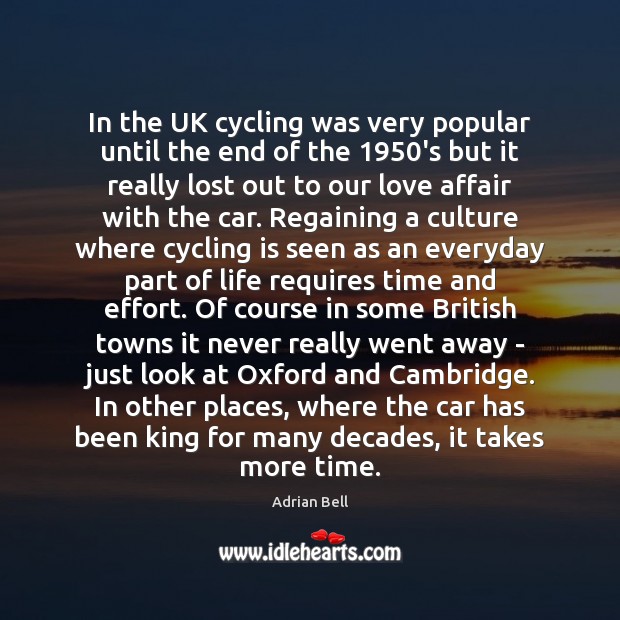 In the UK cycling was very popular until the end of the 1950 Culture Quotes Image