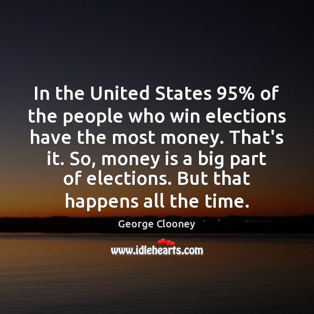 In the United States 95% of the people who win elections have the George Clooney Picture Quote