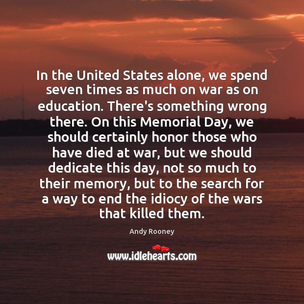 In the United States alone, we spend seven times as much on Memorial Day Quotes Image