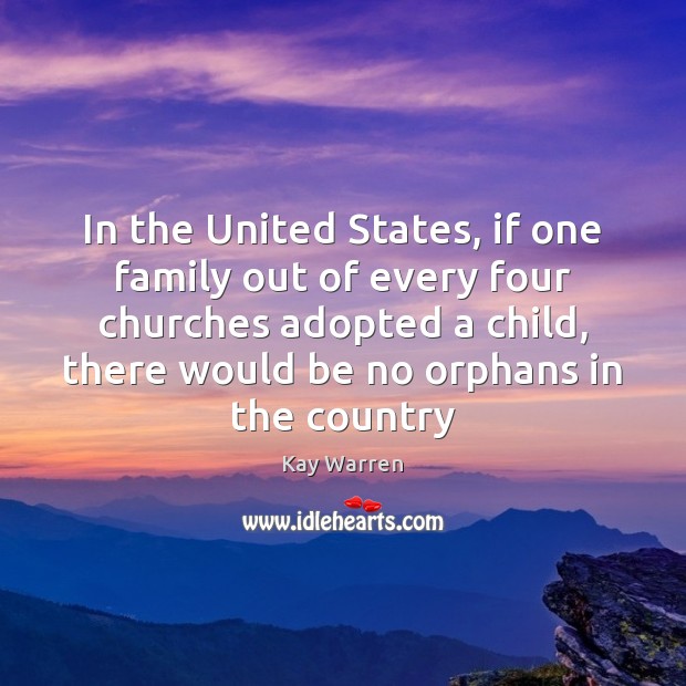 In the United States, if one family out of every four churches Kay Warren Picture Quote