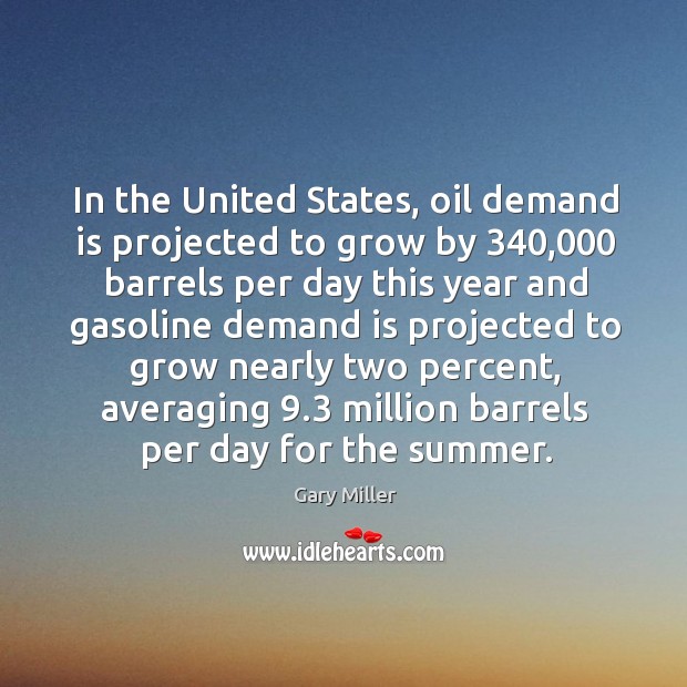 In the united states, oil demand is projected to grow by 340,000 barrels Image