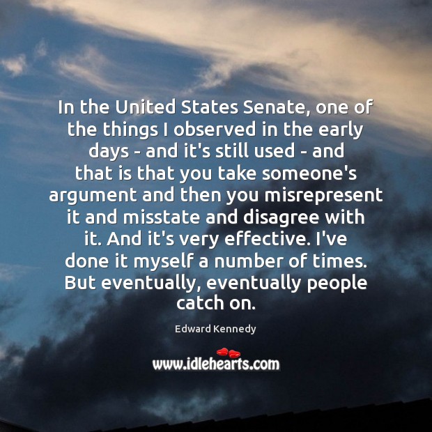 In the United States Senate, one of the things I observed in Image