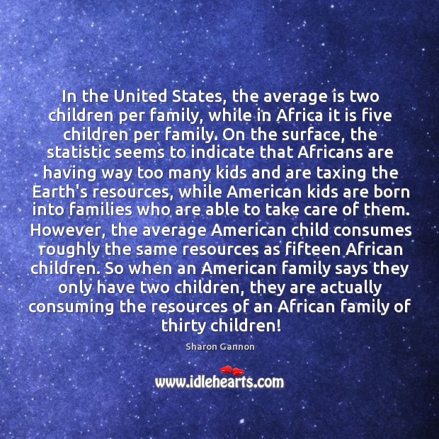 In the United States, the average is two children per family, while Image