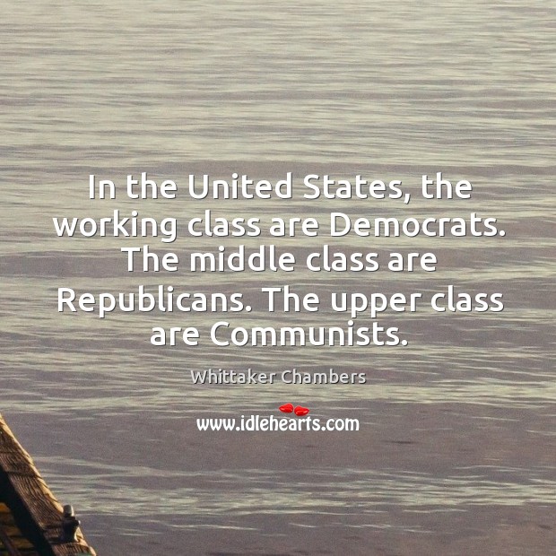 In the United States, the working class are Democrats. The middle class Image