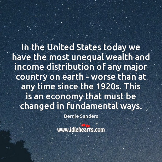 In the United States today we have the most unequal wealth and Economy Quotes Image