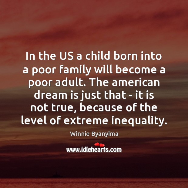 In the US a child born into a poor family will become Winnie Byanyima Picture Quote