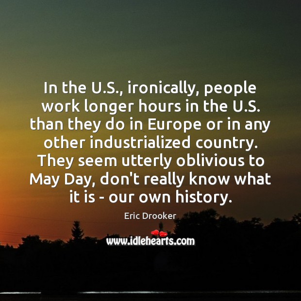 In the U.S., ironically, people work longer hours in the U. Image
